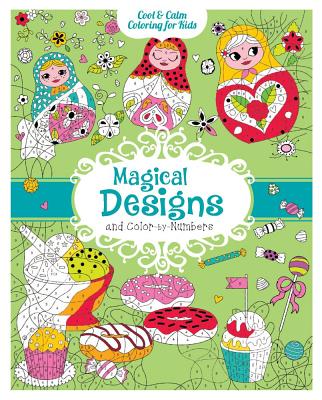 Image for Magical Designs and Color-by-Numbers (Cool & Calm Coloring for Kids) Magical Designs and Color-by-Numbers (Cool & Calm Coloring for Kids)