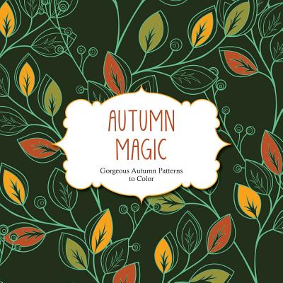 Image for Autumn Magic: Gorgeous Autumn Patterns to Color (Color Magic) Autumn Magic: Gorgeous Autumn Patterns to Color (Color Magic)