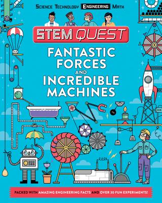 Fantastic Forces and Incredible Machines: Engineering (STEM Quest Series)