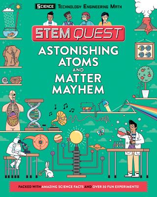 Astonishing Atoms and Matter Mayhem: Science (STEM Quest Series)