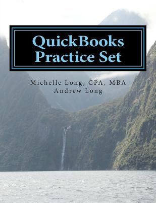 QuickBooks Practice Set: QuickBooks Experience using Realistic Transactions for Accounting, Bookkeeping, CPAs, ProAdvisors, Small Business Owners or other users