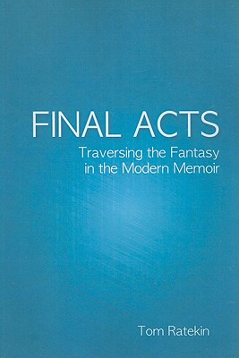 Final Acts: Traversing the Fantasy in the Modern Memoir (Suny Series in Psychoanalysis and Culture)