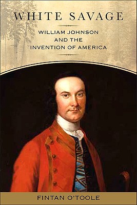 White Savage: William Johnson and the Invention of America (Excelsior Editions)