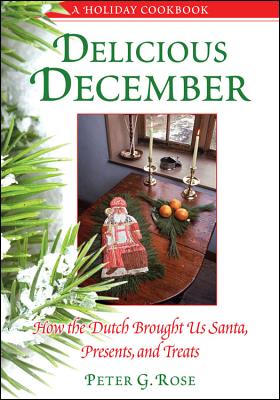 Delicious December: How the Dutch Brought Us Santa, Presents, and Treats: A Holiday Cookbook (Excelsior Editions)