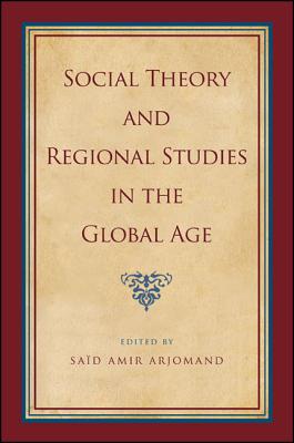 Social Theory and Regional Studies in the Global Age (SUNY series, Pangaea II: Global/Local Studies)