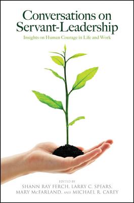 Image for Conversations on Servant-Leadership: Insights on Human Courage in Life and Work Conversations on Servant-Leadership: Insights on Human Courage in Life and Work