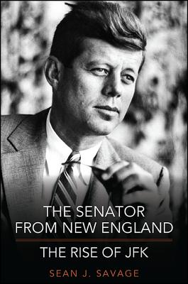 The Senator from New England: The Rise of JFK (Excelsior Editions)