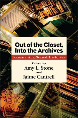 Out of the Closet, Into the Archives: Researching Sexual Histories (SUNY series in Queer Politics and Cultures)