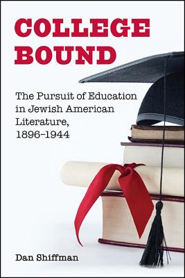 College Bound: The Pursuit of Education in Jewish American Literature, 1896-1944 (Contemp Jewish Lit & Culture)