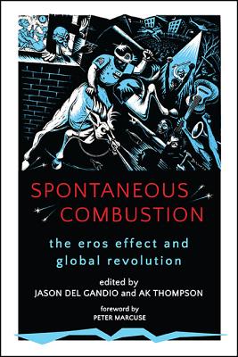 Spontaneous Combustion: The Eros Effect and Global Revolution (Suny Series,Praxis:Theory In)