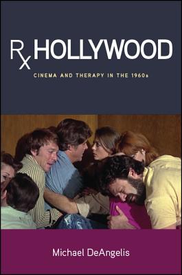 RX Hollywood: Cinema and Therapy in the 1960s (Suny Series Horizons of Cinema)
