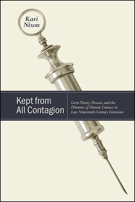 Kept from All Contagion: Germ Theory, Disease, and the Dilemma of Human Contact in Late-Nineteenth-Century Literature