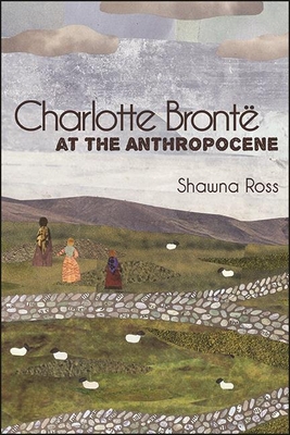 Charlotte Bront at the Anthropocene (SUNY Series, Studies in the Long Nineteenth Century)