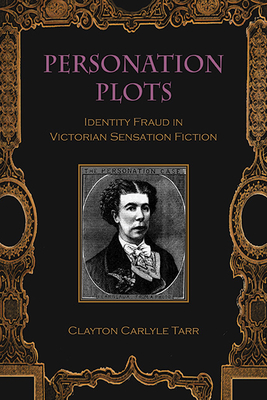 Personation Plots: Identity Fraud in Victorian Sensation Fiction (SUNY Series, Studies in the Long Nineteenth Century)