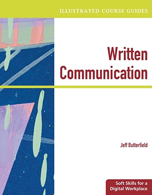 Illustrated Course Guides: Written Communication - Soft Skills for a Digital Workplace (Illustrated Series: Soft Skills)