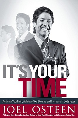 It's Your Time Activate Your Faith, Achieve Your Dreams, and Increase in God's Favor