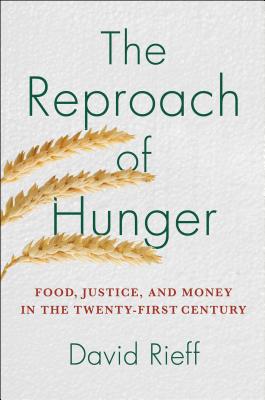 The Reproach of Hunger: Food, Justice, and Money in the Twenty-First Century