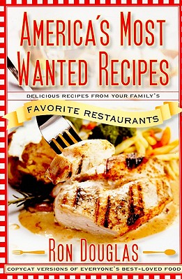 Image for America's Most Wanted Recipes: Delicious Recipes from Your Family's Favorite Restaurants (America's Most Wanted Recipes Series)