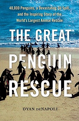 Image for The Great Penguin Rescue  40,000 Penguins, a Devastating Oil Spill, and the Inspiring Story of the World's Largest Animal Rescue