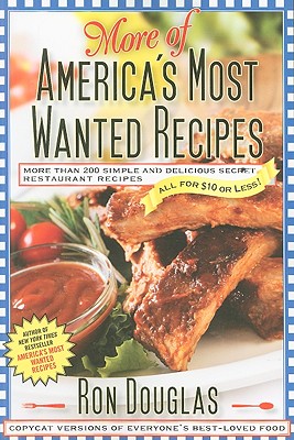 More of America's Most Wanted Recipes: More Than 200 Simple and Delicious Secret Restaurant Recipes--All for $10 or Less! (America's Most Wanted Recipes Series) [Paperback] Douglas, Ron
