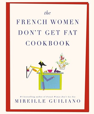 The French Women Don't Get Fat Cookbook