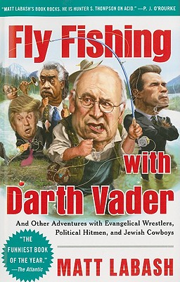 Fly Fishing with Darth Vader: And Other Adventures with Evangelical Wrestlers, Political Hitmen, and Jewish Cowboys