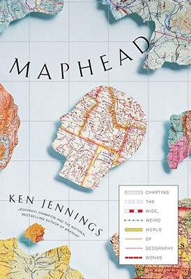 Image for Maphead: Charting the Wide, Weird World of Geography Wonks