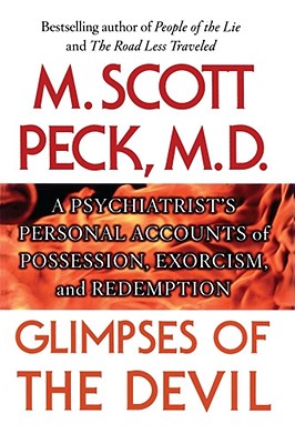 Glimpses Of The Devil: A Psychiatrist's Personal Accounts Of Possession, Exorcism, And Redemption