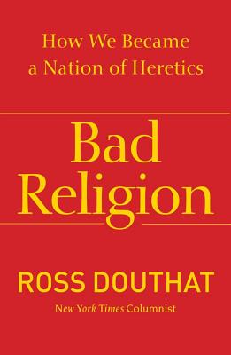 Image for Bad Religion: How We Became a Nation of Heretics