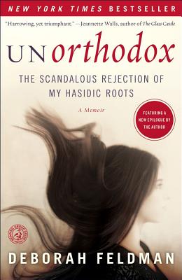 UNORTHODOX THE SCANDALOUS REJECTION OF MY HASIDIC ROOTS