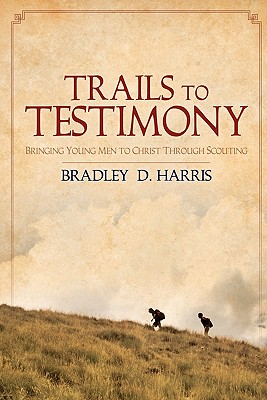 Trails to Testimony: Bringing Young Men to Christ Through Scouting
