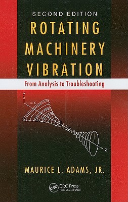 Rotating Machinery Vibration: From Analysis to Troubleshooting, Second Edition