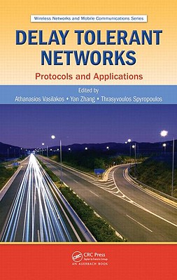 Delay Tolerant Networks: Protocols and Applications (Wireless Networks and Mobile Communications)