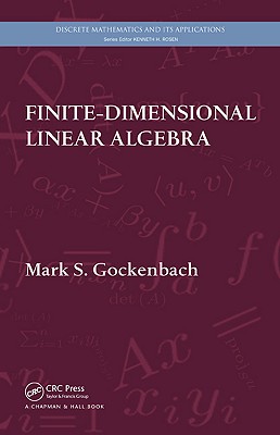 Finite-Dimensional Linear Algebra (Discrete Mathematics and Its Applications)