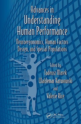 Advances in Understanding Human Performance: Neuroergonomics, Human Factors Design, and Special Populations (Advances in Human Factors and Ergonomics Series)