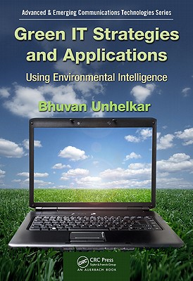 Green IT Strategies and Applications: Using Environmental Intelligence (Advanced & Emerging Communications Technologies)