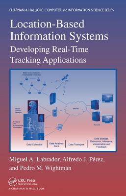 Location-Based Information Systems: Developing Real-Time Tracking Applications (Chapman & Hall/Crc Comuter Information Science Series)