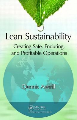 Lean Sustainability: Creating Safe, Enduring, and Profitable Operations