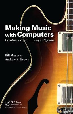 Making Music with Computers (Chapman & Hall/CRC Textbooks in Computing)
