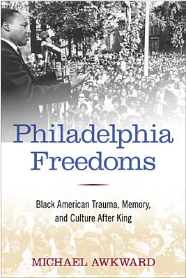Image for Philadelphia Freedoms: Black American Trauma, Memory, and Culture after King