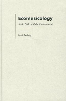Ecomusicology: Rock, Folk, and the Environment
