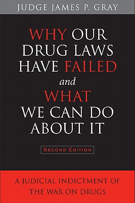 Why Our Drug Laws Have Failed and What We Can Do About It: A Judicial Indictment of the War on Drugs