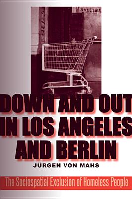 Down and Out in Los Angeles and Berlin: The Sociospatial Exclusion of Homeless People