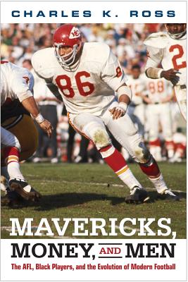 Mavericks, Money, and Men: The AFL, Black Players, and the Evolution of Modern Football (Sporting)