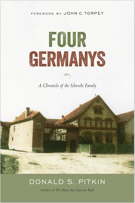 Four Germanys: A Chronicle of the Schorcht Family: A Chronicle of the Schorcht Family (Politics History & Social Chan)