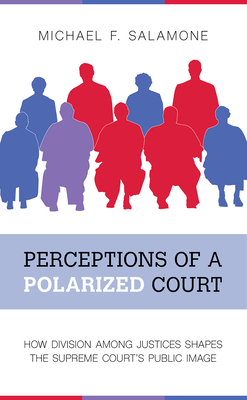 Perceptions of a Polarized Court: How Division among Justices Shapes the Supreme Courts Public Image