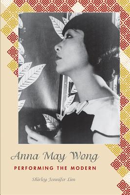 Anna May Wong: Performing the Modern (Asian American History & Cultu)