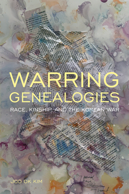 Warring Genealogies: Race, Kinship, and the Korean War (Critical Race, Indigeneity, and Relationality)