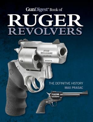 Gun Digest Book of Ruger Revolvers: The Definitive History