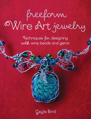 Image for Freeform Wire Art Jewelry: Techniques for Designing with Wire, Beads and Gems